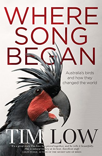 Where Song Began: Australia's Birds And How They Changed TheWorld