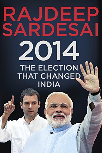2014: The Election That Changed India