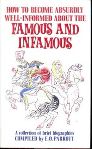 How to Become Absurdly Well-informed About the Famous and Infamous