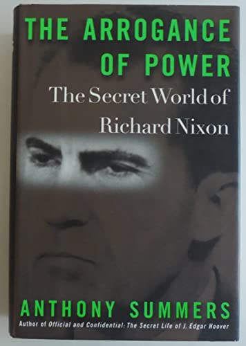The Arrogance of Power: Secret World of Richard Nixon
