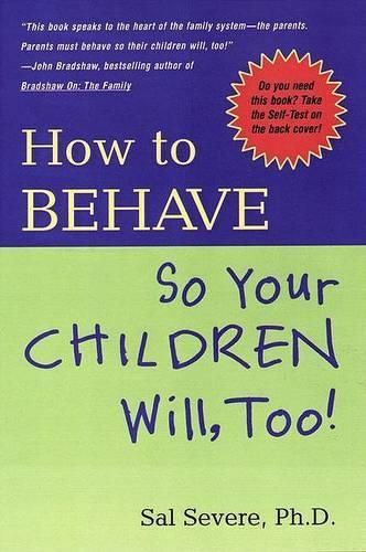 How to Behave So Your Children Will, Too!