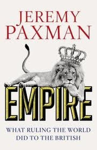 Empire: What Ruling the World Did to the British