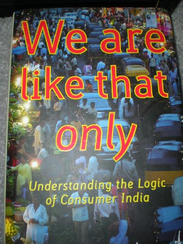We are Like That Only, Understanding the Logic of Consumer India