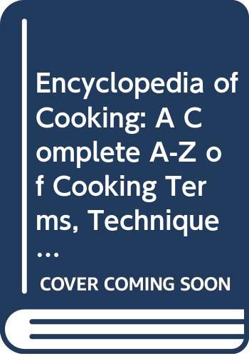 Encyclopedia of Cooking: A Complete A-Z of Cooking Terms, Techniques and Recipes