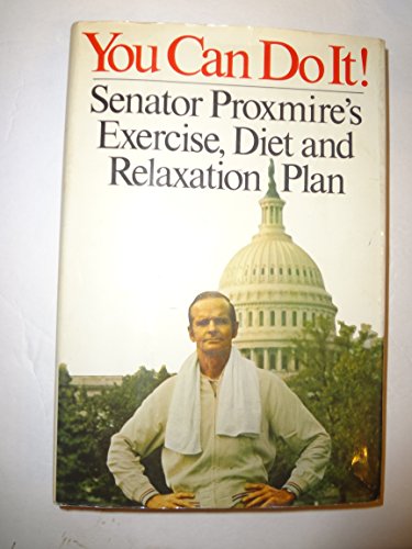 You Can Do It! Senator Proxmire's Exercise Diet and Relaxation Plan.