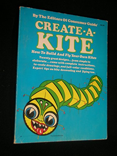 Create-A-Kite: How to Build and Fly Your Own Kites