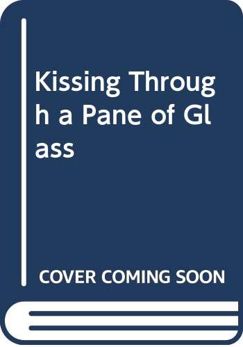 Kissing Through a Pane of Glass