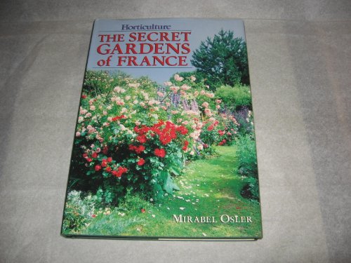 The Secret Gardens of France the Horticulture