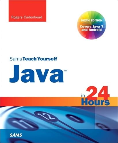 Sams Teach Yourself Java in 24 Hours (Covering Java 7 and Android)