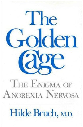 The Golden Cage - the Enigma of Anorexia Nervosa