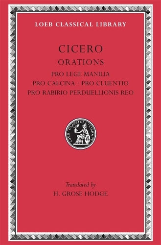 Pro Lege Manilia. Pro Caecina. Pro Cluentio. Pro Rabirio Perduellionis Reo