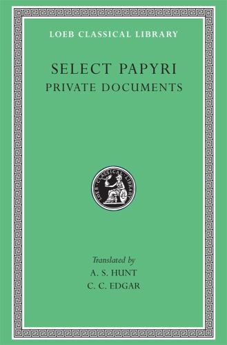 Select Papyri, Volume I: Private Documents