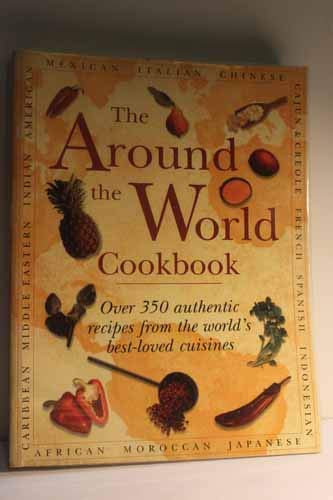 The Around the World Cookbook: Over 350 authentic recipes from the world's best-loved cuisines