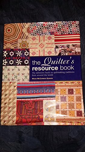 The Quilter's Resource Book: The Definitive Book on Quiltmaking Traditions From Around the World