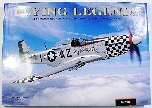 Flying Legends: A Photographic Study of the Great Piston Comvat Aircraft of WWII