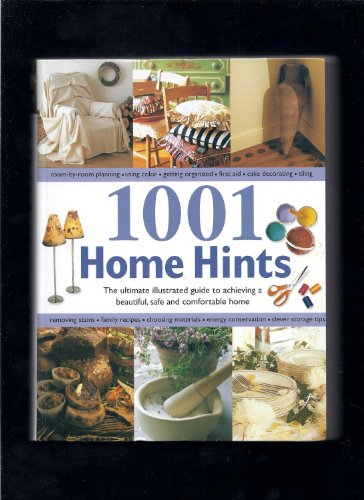 1001 Home Hints (The ultimate illustrated guide to achieving a beautiful, safe and comfortable home)