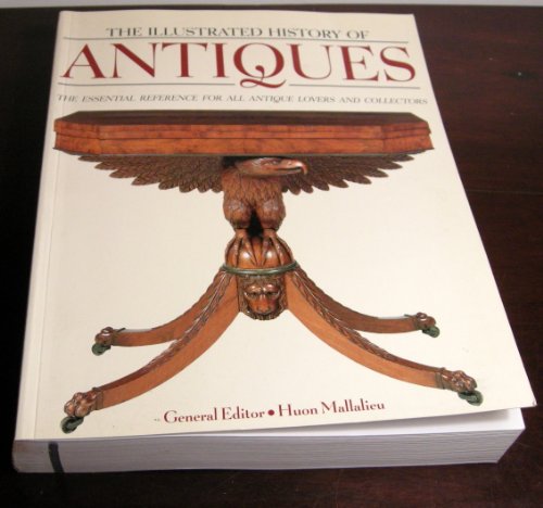 The Illustrated History of Antiques: The Essential Reference for All Antique Lovers and Collectors