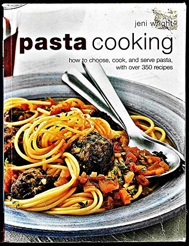 Pasta Cooking; How to Choose, Cook and Serve Pasta, with Over 350 Recipes