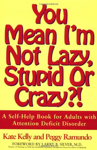 You Mean I'm Not Lazy, Stupid or Crazy?!