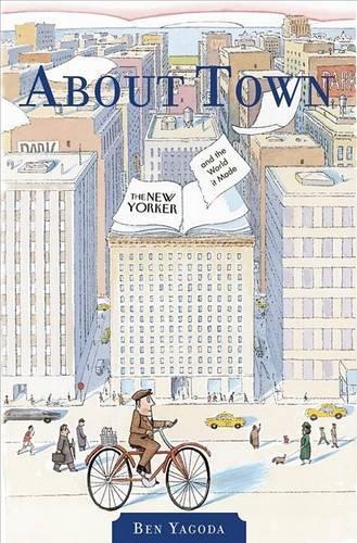 About Town: the "New Yorker" and Town it Made