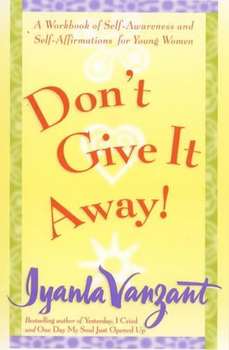 Don't Give It Away!: A Workbook of Self Awareness and Self Affirmations for Young Women