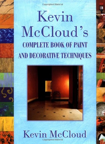 Kevin Mccloud's Complete Book of Paint and Decorative Techniques