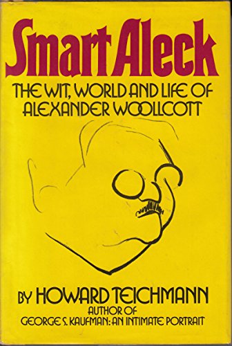 Smart Aleck: The Wit, World, and Life of Alexander Woollcott