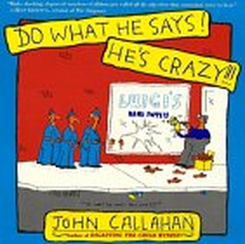 Do What He Says! He's Crazy!