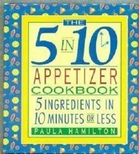 The 5 in 10 Appetizer Cookbook