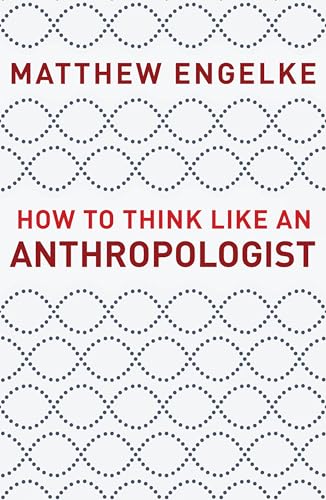 How to Think Like an Anthropologist