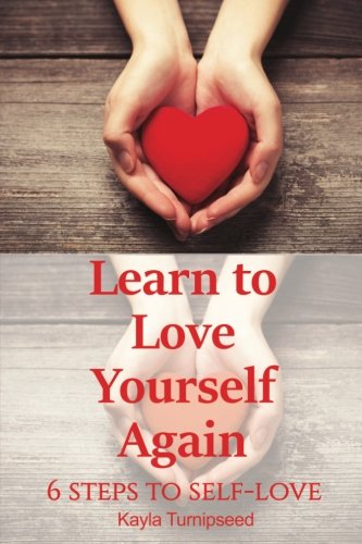 Learn to Love Yourself Again: 6 Steps to Self-Love