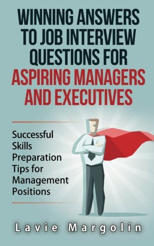Winning Answers to Job Interview Questions for Aspiring Managers and Executives: Successful Skills Preparation Tips for Management Positions