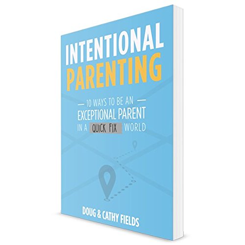 Intentional Parenting Workbook-10 Ways To Be An Exceptional Parent In A Quick Fix World