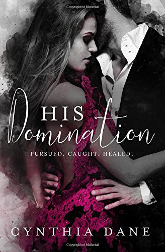 His Domination: the Absolute Trilogy : An Alpha Billionaire Romance