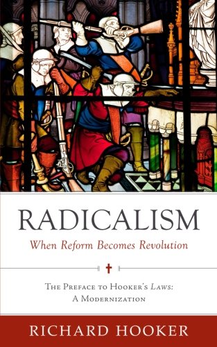 Radicalism: When Reform Becomes Revolution: The Preface to Hooker's Laws: A Modernization
