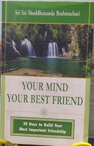 Your Mind Your Best Friend: 30 Days to Build Your Most Important Friendship