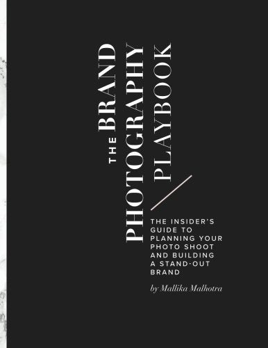 The Brand Photography Playbook: The Insider's Guide to Planning Your Photo Shoot and Building a Stand-Out Brand