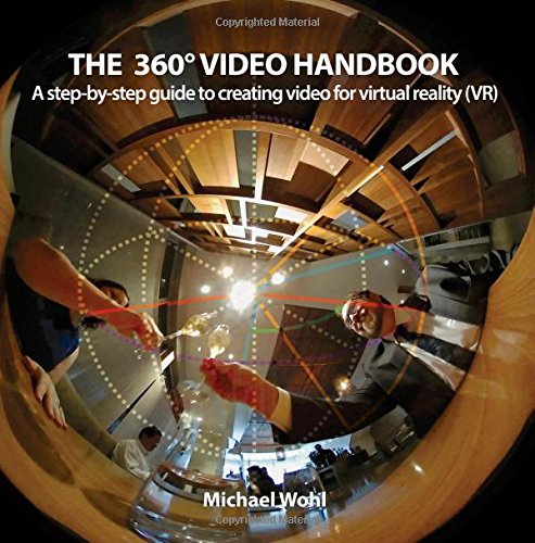 The Video Handbook A stepbystep guide to creating video for virtual reality VR