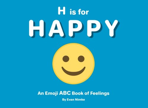 H is for Happy: An Emoji ABC Book of Feelings: (Alphabet Book, Baby Book, Children's Book, Toddler Book, Happy Book)