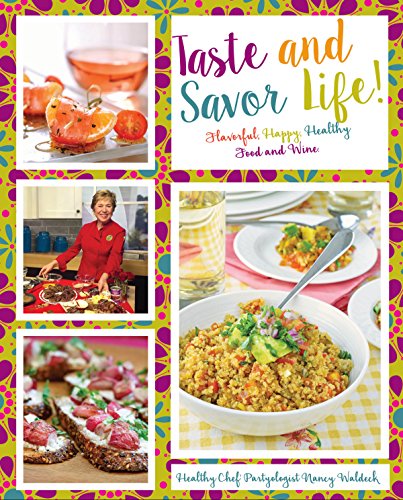 Taste and Savor Life! Flavorful Happy Healthy Food and Wine