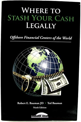 Where to Stash Your Cash Legally: Offshore Financial Centers of the World, Ninth Edition
