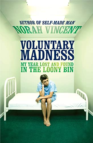 Voluntary Madness My Year Lost and Found in the Loony Bin