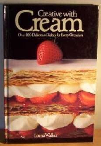 Creative with Cream: Over 100 Delicious Dishes for Every Occasion