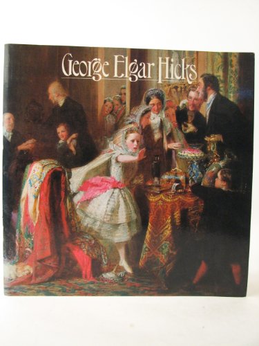 George Elgar Hicks: Painter of Victorian life