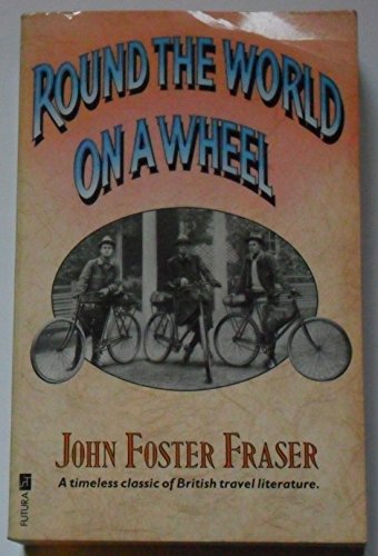 Round the world on a wheel: being the narrative of a bicycle ride of 19,237 miles through 17 countries and across 3 continents by John Foster Frase, S.Edward Lunn and F.H.Lowe