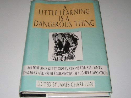 A Little Learning is a Dangerous Thing