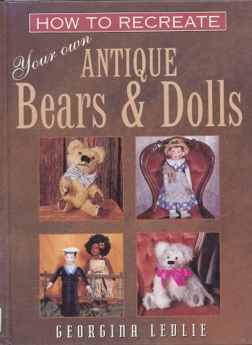 How to Recreate Your Own Antique Bears and Dolls