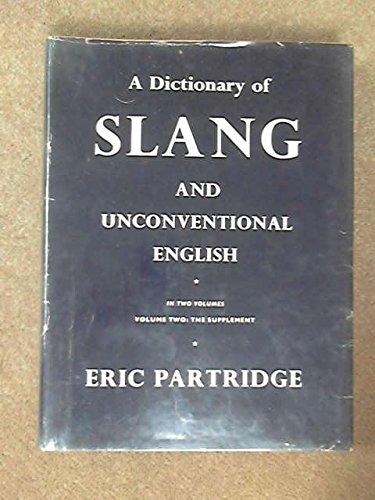 A Dictionary of Slang and Unconventional English. Vol 2: The Supplement.