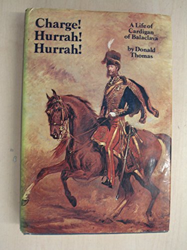 Charge! hurrah! hurrah!: A life of Cardigan of Balaclava