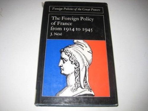 The foreign policy of France from 1914 to 1945 (Foreign policies of the great powers)